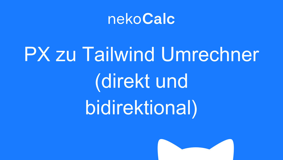 PX Zu Tailwind Umrechner direkt Und Bidirektional PX Zu Tailwind Umrechner direkt Und Bidirektional